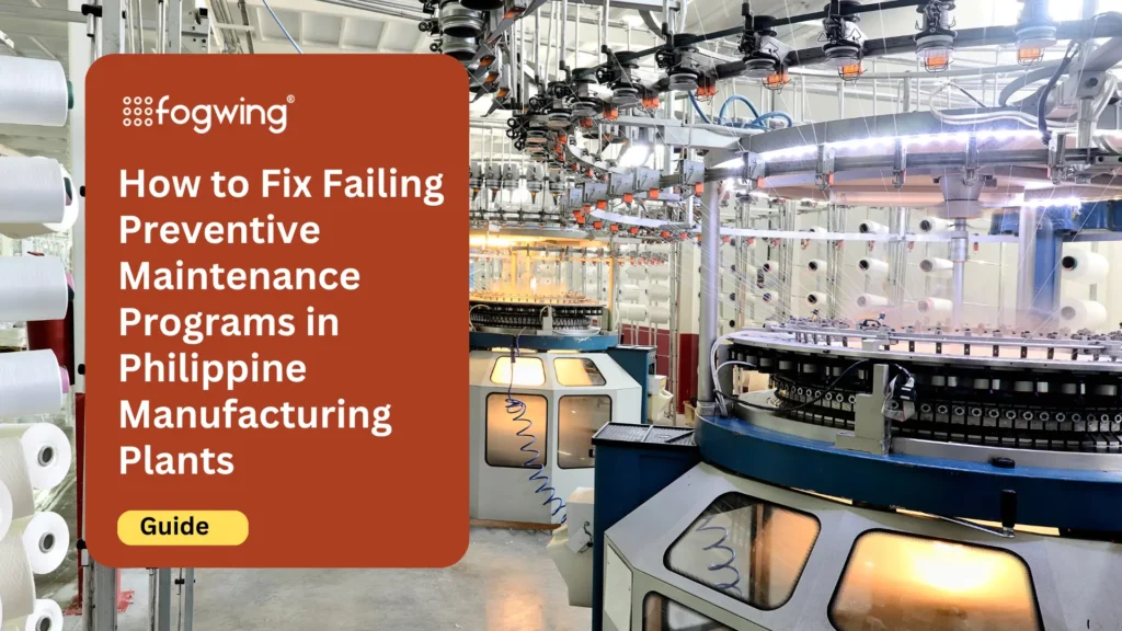 How to Fix Failing Preventive Maintenance Programs in Philippine Manufacturing Plants